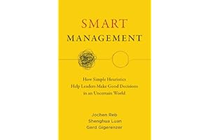 Smart Management: How Simple Heuristics Help Leaders Make Good Decisions in an Uncertain World