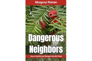 Dangerous Neighbors: How to Identify and Manage Harmful Plants (Green Harmony: Garden and Home, Band 2)