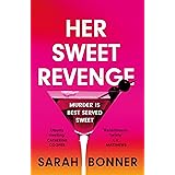 Her Sweet Revenge: The unmissable new thriller from Sarah Bonner - compelling, dark and twisty