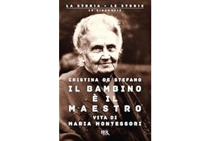 Il bambino è il maestro. Vita di Maria Montessori