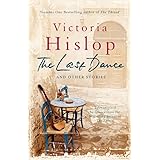 The Last Dance and Other Stories: Powerful stories from million-copy bestseller Victoria Hislop 'Beautifully observed'