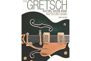 The Gretsch Electric Guitar Book.: 60 Years of White Falcons, 6120s, Jets, Gents and More