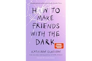 How to Make Friends with the Dark: Jugendroman über Trauer, Verlust und Hoffnung │ Für alle Leser von BookTok-Bestseller »Girl in Pieces«
