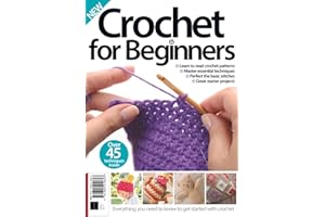 Crochet for Beginners: Over 45 techniques Inside