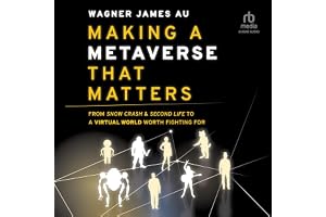 Making a Metaverse That Matters: From Snow Crash & Second Life to a Virtual World Worth Fighting For