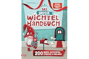Das Große Wichtel Handbuch: Wichtelbriefe zum Ausschneiden | Kreativ-Ideen | Wichtelstreiche & Bastelvorlagen für eine stressfreie Weihnachtswichtel ... für eine stressfreie Weihnachtswichtel Zeit)
