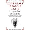 Come usare le parole giuste in qualsiasi occasione. Ovvero l'arte delle buone maniere in conversazione e in società