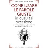 Come usare le parole giuste in qualsiasi occasione. Ovvero l'arte delle buone maniere in conversazione e in società
