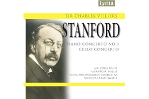 Sir Charles Villiers Stanford: Cello Concerto in D minor, Piano Concerto No. 3 in E flat