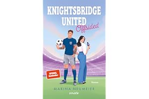 Knightsbridge United: Offsided | Britischer Fußball trifft auf High Society | Fake Dating-Sports Romance | Für Fans von Elle Kennedy und Hannah Grace | Starke Protagonistin (London News, Band 1)