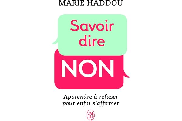 Savoir dire non: Apprendre à refuser pour enfin s'affirmer