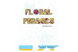 Floral Phrases - Coloring for Mindfulness: Affirmation Coloring Books for Adults - Good Vibes Coloring - 13 mindfulness coloring pages - 7 floral pattern coloring pages - 8.5" x 11"