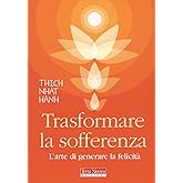 Trasformare la sofferenza. L'arte di generare felicità
