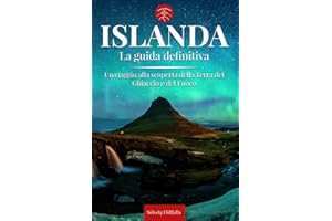 ISLANDA - La Guida Definitiva: Tutto Quello che ti Serve per Vivere l’Islanda Selvaggia – Mappe, Itinerari, Luoghi Imperdibili e Segreti da Scoprire