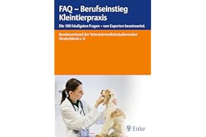 FAQ - Berufseinstieg Kleintierpraxis: Die 100 häufigsten Fragen - von Experten beantwortet