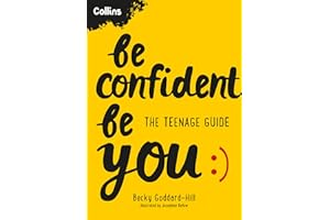 Be Confident Be You: The teenage guide to build confidence and self-esteem