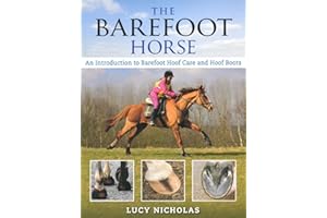 The Barefoot Horse: An Introduction to Barefoot Hoof Care and Hoof Boots