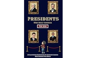 Presidents Who Built America: 20 Biographies Of American Leaders Who Changed The World - For Kids