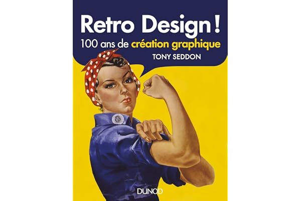 Retro Design ! - 100 ans de création graphique: 100 ans de création graphique