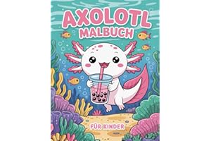 Axolotl Malbuch Für Kinder: +50 einzigartige und supersüße Malvorlagen für Kinder und Tierliebhaber über den faszinierendsten Salamander der Welt.
