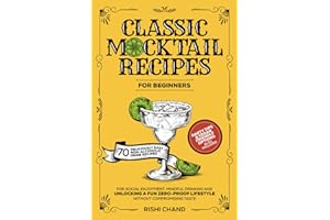Classic Mocktail Recipes For Beginners: 70 Deliciously Easy Non-Alcoholic Drink Recipes For Social Enjoyment, Mindful Drinking And Unlocking A Fun Zero-Proof Lifestyle Without Compromising Taste