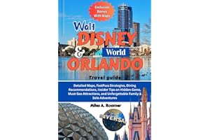 WALT DISNEY WORLD & ORLANDO TRAVEL GUIDE: Detailed Maps, FastPass Strategies, Dining Recommendations, Insider Tips on Hidden Gems, Must-See Attractions, and Unforgettable Family & Solo Adventures