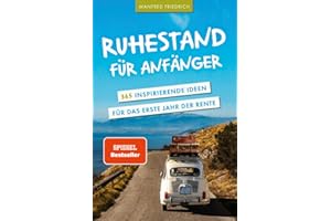 Ruhestand für Anfänger - 365 inspirierende Ideen für das erste Jahr der Rente