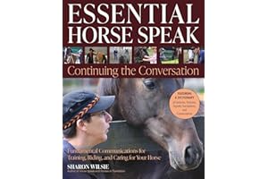 Essential Horse Speak: Continuing the Conversation; Fundamental Communications for Training, Riding, and Caring for Your Horse