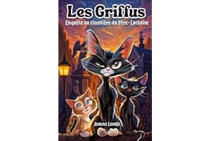 Les Griffus, enquête au cimetière du Père Lachaise.: Roman jeunesse illustré, drôle et mystérieux avec des chats détectives à Paris – aventure, humour et frissons pour enfants de 8 9 10 11 12 ans