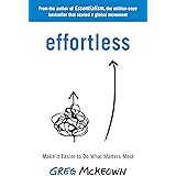 Effortless: Make It Easier to Do What Matters Most: The Instant New York Times Bestseller