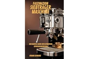 Faszination Siebträgermaschine: Der Barista-Guide zur ultimativen Espressozubereitung
