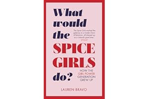 What Would the Spice Girls Do?: How the Girl Power Generation Grew Up
