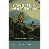 CORPUS HERMETICUM: Edici&oacute;n Magna Revisada: 1 (Biblioteca Hermetica)