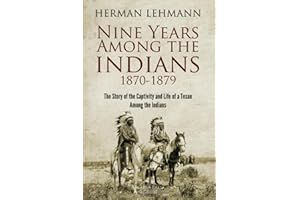 Nine Years Among the Indians, 1870-1879: The Story of the Captivity and Life of a Texan Among the Indians (1927)