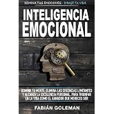 Inteligencia Emocional: Domina Tu Mente, Elimina Las Creencias Limitantes Y Alcanza La Excelencia Personal, Para Triunfar En