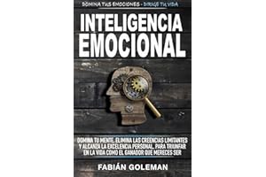 Inteligencia Emocional: Domina Tu Mente, Elimina Las Creencias Limitantes Y Alcanza La Excelencia Personal, Para Triunfar En La Vida Como El Ganador Que Mereces Ser.: 2 (Mente Indestructible)
