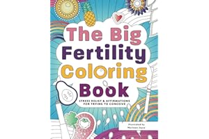The Big Fertility Coloring Book: Stress Relief & Affirmations for Trying to Conceive