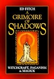 A Grimoire of Shadows: Witchcraft, Paganism & Magic: Witchcraft, Paganism and Magick by 