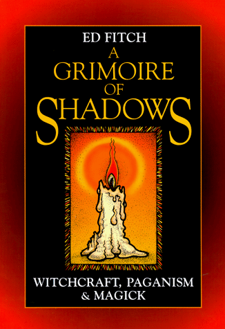A Grimoire of Shadows: Witchcraft, Paganism & Magic: Witchcraft, Paganism and Magick