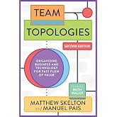 Team Topologies, 2nd Edition: Organizing Business and Technology for Fast Flow of Value