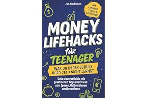 Money Lifehacks für Teenager: Was du in der Schule über Geld nicht lernst: Dein cleverer Guide mit praktischen Tipps und Tricks zum Sparen, Geldverdienen und Investieren