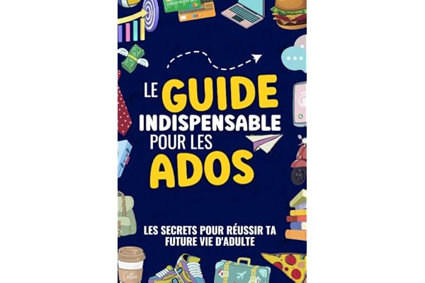 Les Secrets pour réussir ta Future Vie d'adulte: Guide pour Adolescents pour apprendre à communiquer, gérer son budget, ou cuisiner. Pour aider les ... adultes à faire face aux défis de la vie