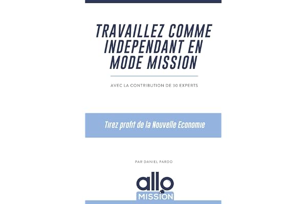 Travaillez comme indépendant en mode mission: Tirez profit de la Nouvelle Economie