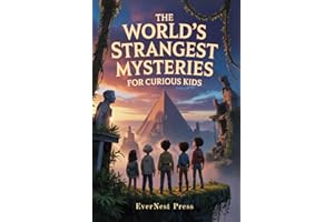The World’s Strangest Mysteries For Curious Kids: Explore the Weirdest Facts, Wildest Events, and Most Surprising True Stories Ever Told: 1 (The Wonder Quest Collection)