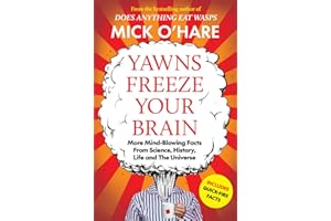Yawns Freeze Your Brain: Fun and Interesting Facts From Science, History, Life and The Universe