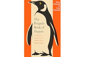 The Penguin Book of Penguins: An Expert’s Guide to the World’s Most Beloved Bird
