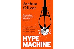 Hype Machine: How Greed, Fraud and Free Money Crashed Crypto: 'Hard to put down' EVENING STANDARD