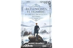 Reflexiones - El Hombre: Su origen, propósito y destino