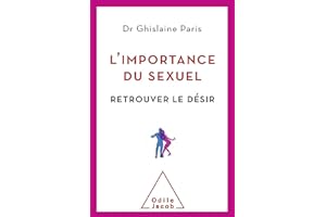 L'Importance du sexuel: Retrouver le désir