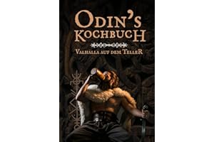 Odins Kochbuch: Das Wikinger Kochbuch mit 50 rustikalen Rezepten, Trinksprüchen & Ritualen – Kochen wie in Valhalla perfekt als Geschenk
